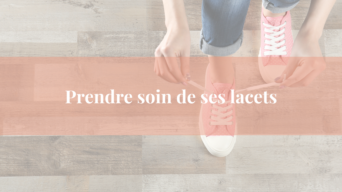 Comment entretenir des lacets en tissu pour chaussures ?