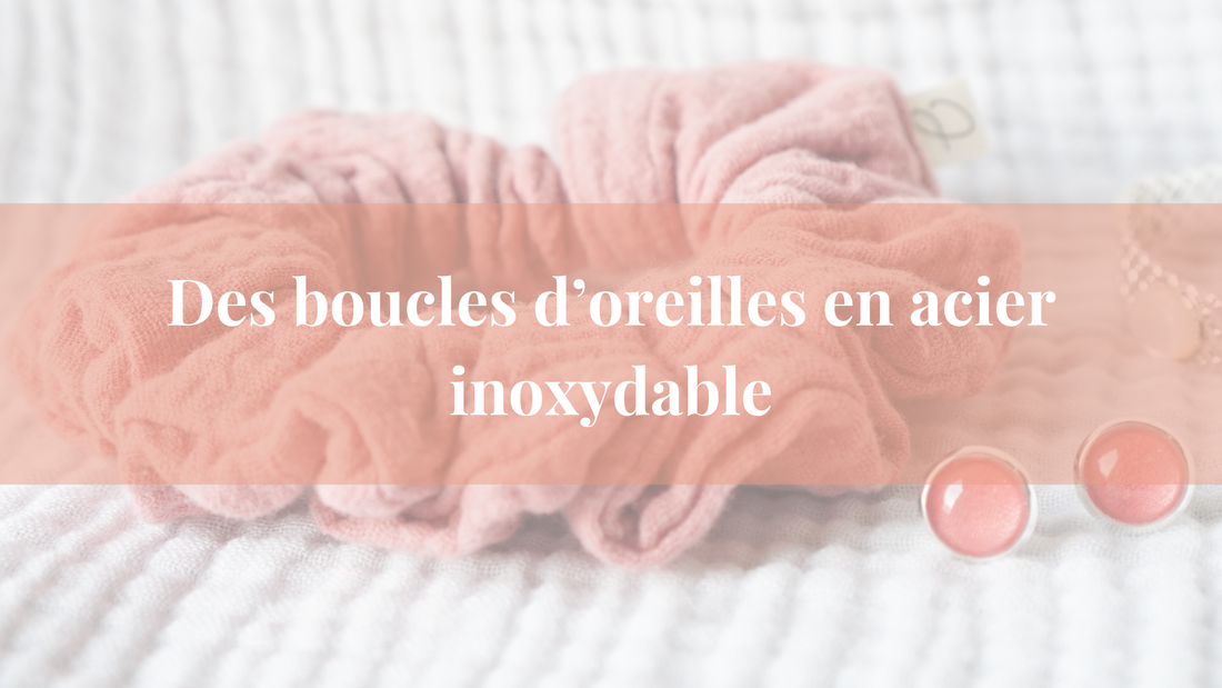 Pourquoi choisir des boucles d’oreilles en acier inoxydable ? 🌿👗