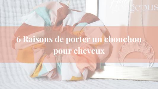 6 Raisons de porter un chouchou pour cheveux ✨